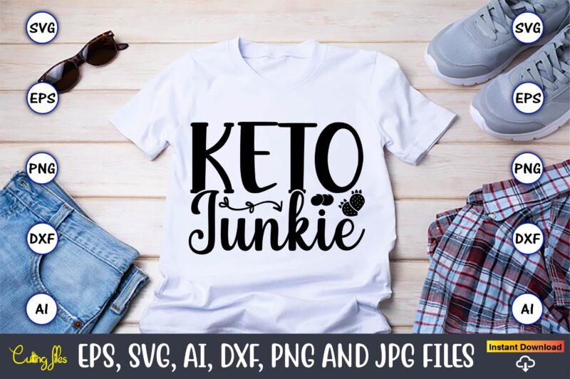 Keto junkie,Keto,Keto t-shirt, Keto design, Keto svg, Keto svg design, Keto t-shirt design, Keto svg cut file, Keto vector,Keto SVG Bundle, Keto Life SVG, keto Diet Quotes, Ketosis, Keto Cut