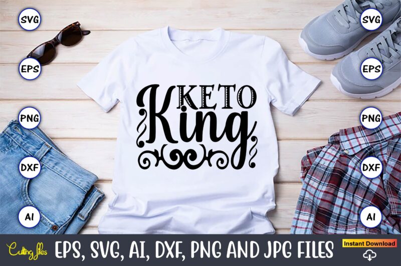 Keto king, Keto,Keto t-shirt, Keto design, Keto svg, Keto svg design, Keto t-shirt design, Keto svg cut file, Keto vector,Keto SVG Bundle, Keto Life SVG, keto Diet Quotes, Ketosis, Keto