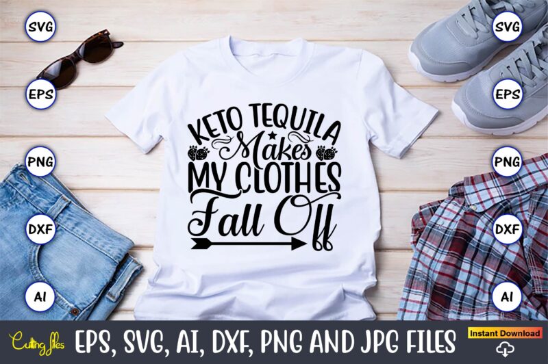 Keto tequila makes my clothes fall off,Keto,Keto t-shirt, Keto design, Keto svg, Keto svg design, Keto t-shirt design, Keto svg cut file, Keto vector,Keto SVG Bundle, Keto Life SVG, keto