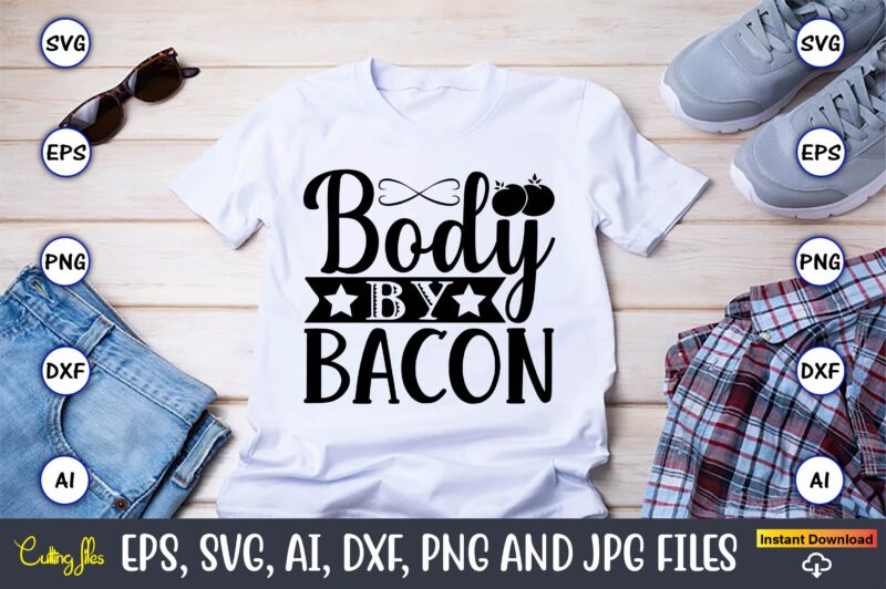 Body by bacon,Keto,Keto t-shirt, Keto design, Keto svg, Keto svg design, Keto t-shirt design, Keto svg cut file, Keto vector,Keto SVG Bundle, Keto Life SVG, keto Diet Quotes, Ketosis, Keto