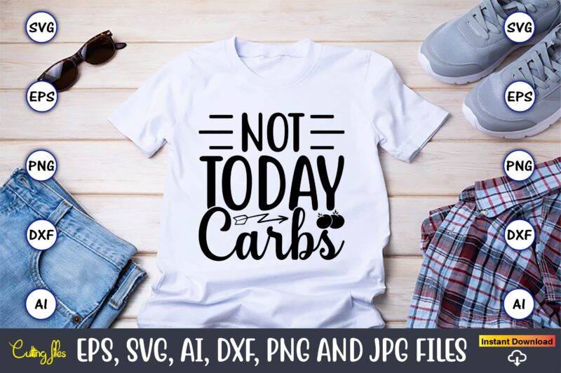 Not today carbs,Keto,Keto t-shirt, Keto design, Keto svg, Keto svg design, Keto t-shirt design, Keto svg cut file, Keto vector,Keto SVG Bundle, Keto Life SVG, keto Diet Quotes, Ketosis, Keto