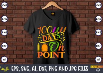 100 Days on point,100 days of school svg,100 Days of School SVG, 100th Day of School svg, 100 Days , Unicorn svg, Magical svg, Teacher svg, School svg, School Shirt,I