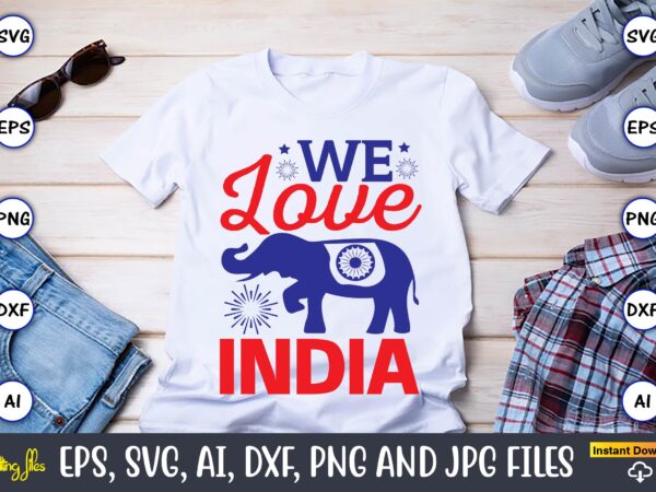 We love india,flag day,flag day svg,flag day design,flag day svg design, flag day t-shirt,flag day design bundle, flag day t-shirt design,flag day svg design bundle, flag day vector,all world flags