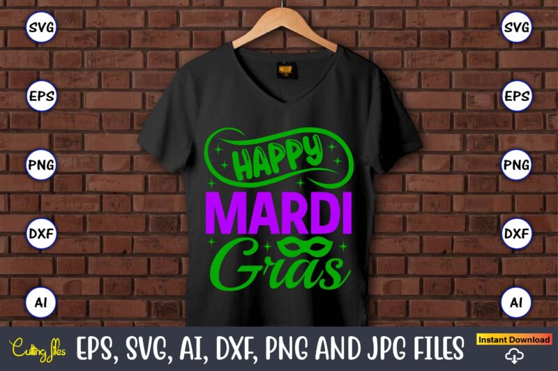 Happy mardi gras,Mardi Gras SVG Bundle, Funny Mardi Gras Svg, Fat Tuesday Carnival Svg, Mardi Gras Shirt Svg, Mardi Gras svg Bundle, Mardi Gras Carnival svg, Fat Tuesday Carnival svg,