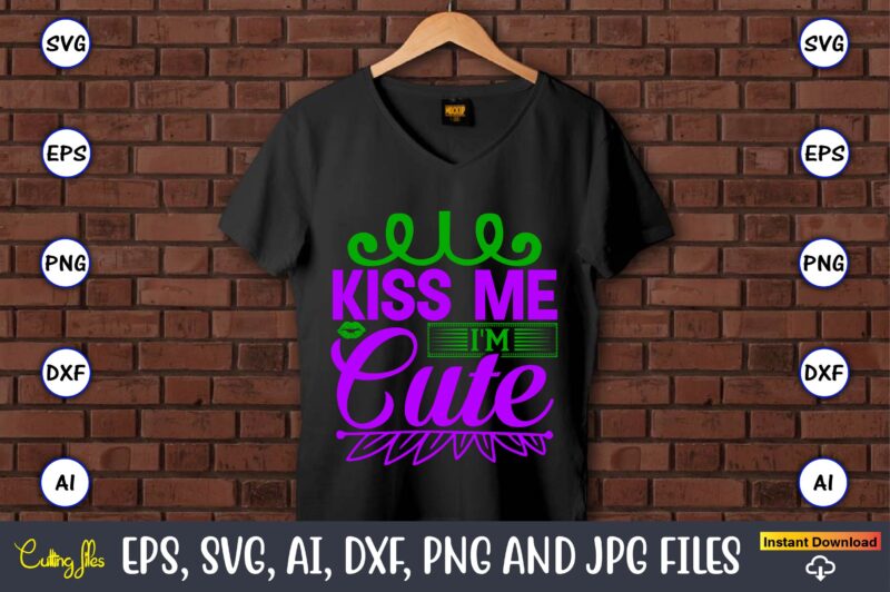 Kiss me i'm cute,Mardi Gras SVG Bundle, Funny Mardi Gras Svg, Fat Tuesday Carnival Svg, Mardi Gras Shirt Svg, Mardi Gras svg Bundle, Mardi Gras Carnival svg, Fat Tuesday Carnival