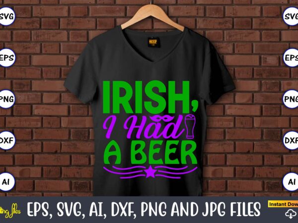 Irish, i had a beer,mardi gras svg bundle, funny mardi gras svg, fat tuesday carnival svg, mardi gras shirt svg, mardi gras svg bundle, mardi gras carnival svg, fat tuesday t shirt design for sale