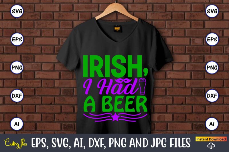 Irish, i had a beer,Mardi Gras SVG Bundle, Funny Mardi Gras Svg, Fat Tuesday Carnival Svg, Mardi Gras Shirt Svg, Mardi Gras svg Bundle, Mardi Gras Carnival svg, Fat Tuesday