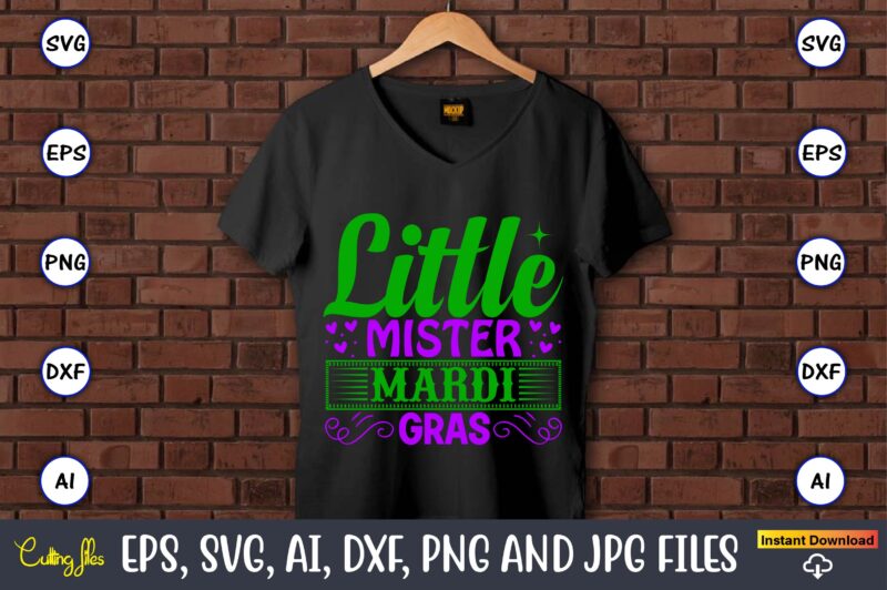 Little mister mardi gras,Mardi Gras SVG Bundle, Funny Mardi Gras Svg, Fat Tuesday Carnival Svg, Mardi Gras Shirt Svg, Mardi Gras svg Bundle, Mardi Gras Carnival svg, Fat Tuesday Carnival