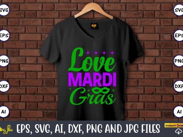 Love mardi gras,mardi gras svg bundle, funny mardi gras svg, fat tuesday carnival svg, mardi gras shirt svg, mardi gras svg bundle, mardi gras carnival svg, fat tuesday carnival svg, t shirt vector graphic