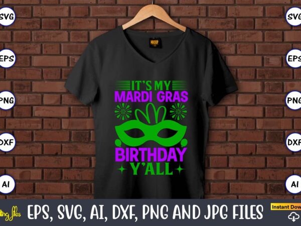 It’s my mardi gras birthday y’all,mardi gras svg bundle, funny mardi gras svg, fat tuesday carnival svg, mardi gras shirt svg, mardi gras svg bundle, mardi gras carnival svg, fat t shirt design for sale