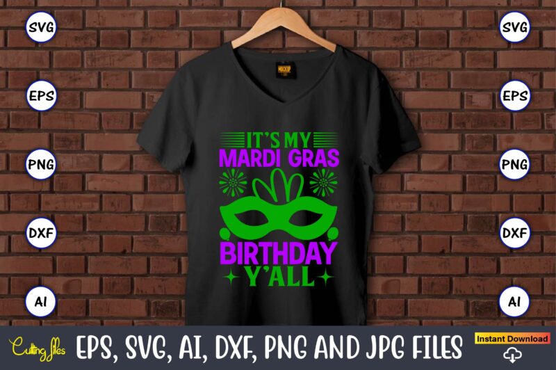 It’s my mardi gras birthday y’all,Mardi Gras SVG Bundle, Funny Mardi Gras Svg, Fat Tuesday Carnival Svg, Mardi Gras Shirt Svg, Mardi Gras svg Bundle, Mardi Gras Carnival svg, Fat