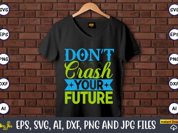 Don’t crash your future,earth day,earth day svg,earth day design,earth day svg design,earth day t-shirt, earth day t-shirt design,globe svg, earth svg bundle, world, floral globe cut files for silhouette, files