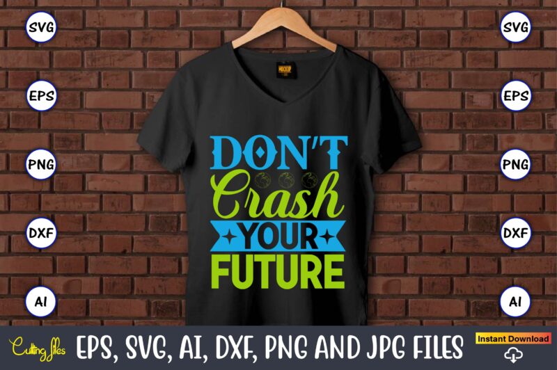 Don’t crash your future,Earth Day,Earth Day svg,Earth Day design,Earth Day svg design,Earth Day t-shirt, Earth Day t-shirt design,Globe SVG, Earth SVG Bundle, World, Floral Globe Cut Files For Silhouette, Files