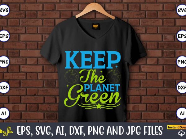 Keep the planet green,earth day,earth day svg,earth day design,earth day svg design,earth day t-shirt, earth day t-shirt design,globe svg, earth svg bundle, world, floral globe cut files for silhouette, files