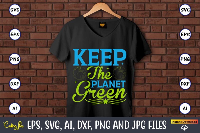 Keep the planet green,Earth Day,Earth Day svg,Earth Day design,Earth Day svg design,Earth Day t-shirt, Earth Day t-shirt design,Globe SVG, Earth SVG Bundle, World, Floral Globe Cut Files For Silhouette, Files