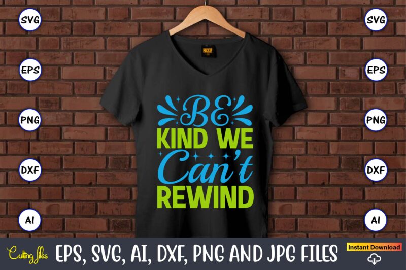 Be kind we can’t rewind,Earth Day,Earth Day svg,Earth Day design,Earth Day svg design,Earth Day t-shirt, Earth Day t-shirt design,Globe SVG, Earth SVG Bundle, World, Floral Globe Cut Files For Silhouette,