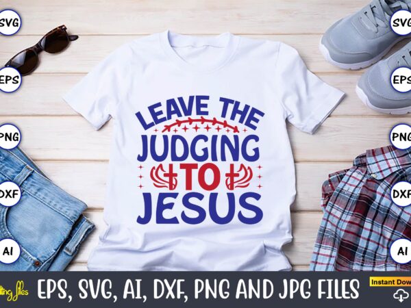 Leave the judging to jesus,christian,christian svg,christian t-shirt,christian design,christian t-shirt design bundle,christian svg bundle, bible verse svg, religious svg, faith svg, scripture svg, inspirational svg, jesus svg, god svg,christian svg, christian