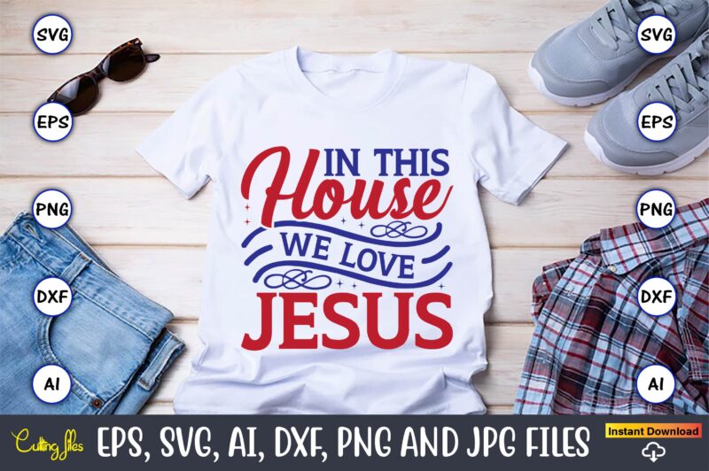 In this house we love jesus,Christian,Christian svg,Christian t-shirt,Christian design,Christian t-shirt design bundle,Christian SVG bundle, Bible Verse svg, Religious svg, Faith svg, Scripture svg, Inspirational svg, Jesus svg, God svg,Christian svg,