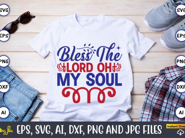 Bless the lord oh my soul,christian,christian svg,christian t-shirt,christian design,christian t-shirt design bundle,christian svg bundle, bible verse svg, religious svg, faith svg, scripture svg, inspirational svg, jesus svg, god svg,christian svg,