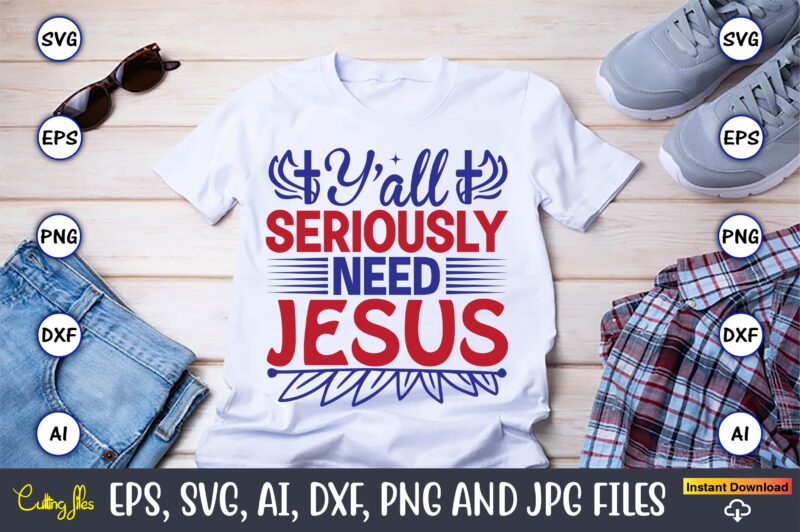 Y’all need jesus,Christian,Christian svg,Christian t-shirt,Christian design,Christian t-shirt design bundle,Christian SVG bundle, Bible Verse svg, Religious svg, Faith svg, Scripture svg, Inspirational svg, Jesus svg, God svg,Christian svg, Christian svg bundle,