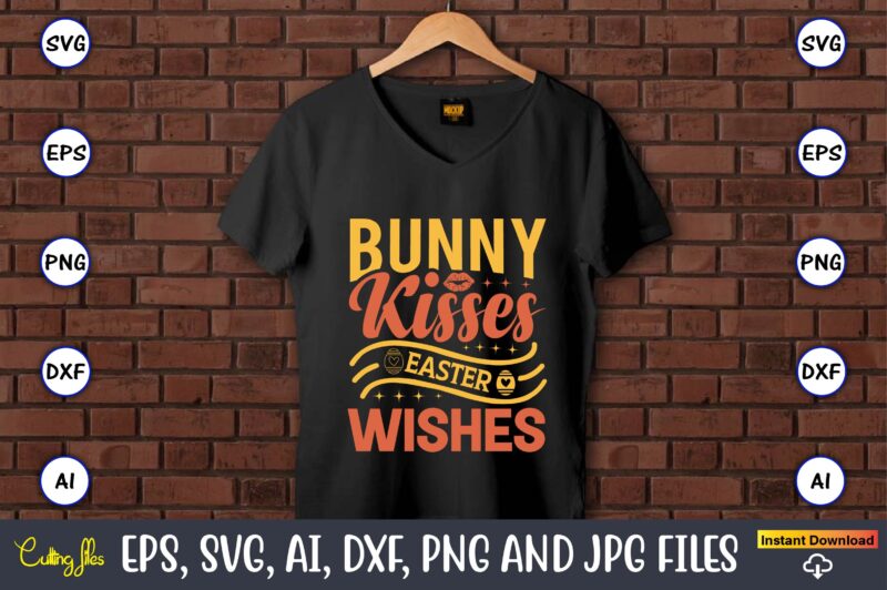 Bunny kisses easter wishes,Easter,Easter bundle Svg,T-Shirt, t-shirt design, Easter t-shirt, Easter vector, Easter svg vector, Easter t-shirt png, Bunny Face Svg, Easter Bunny Svg, Bunny Easter Svg, Easter Bunny Svg,Easter