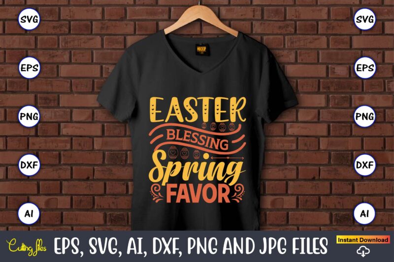 Easter blessings spring favor,Easter,Easter bundle Svg,T-Shirt, t-shirt design, Easter t-shirt, Easter vector, Easter svg vector, Easter t-shirt png, Bunny Face Svg, Easter Bunny Svg, Bunny Easter Svg, Easter Bunny Svg,Easter