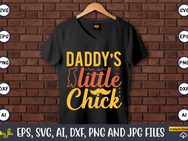 Daddy’s little chick,easter,easter bundle svg,t-shirt, t-shirt design, easter t-shirt, easter vector, easter svg vector, easter t-shirt png, bunny face svg, easter bunny svg, bunny easter svg, easter bunny svg,easter bundle