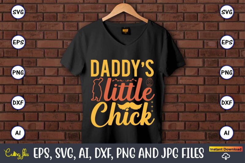 Daddy’s little chick,Easter,Easter bundle Svg,T-Shirt, t-shirt design, Easter t-shirt, Easter vector, Easter svg vector, Easter t-shirt png, Bunny Face Svg, Easter Bunny Svg, Bunny Easter Svg, Easter Bunny Svg,Easter Bundle