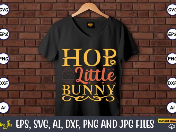 Hop little bunny,easter,easter bundle svg,t-shirt, t-shirt design, easter t-shirt, easter vector, easter svg vector, easter t-shirt png, bunny face svg, easter bunny svg, bunny easter svg, easter bunny svg,easter bundle