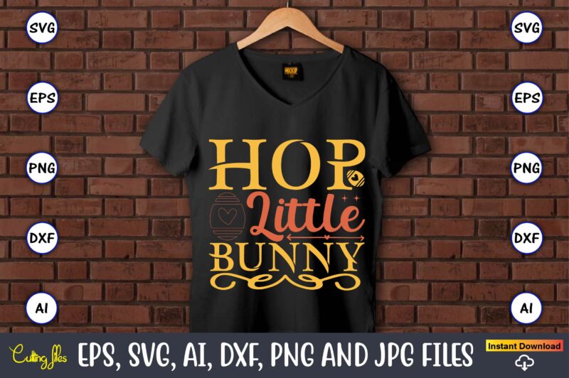 Hop little bunny,Easter,Easter bundle Svg,T-Shirt, t-shirt design, Easter t-shirt, Easter vector, Easter svg vector, Easter t-shirt png, Bunny Face Svg, Easter Bunny Svg, Bunny Easter Svg, Easter Bunny Svg,Easter Bundle