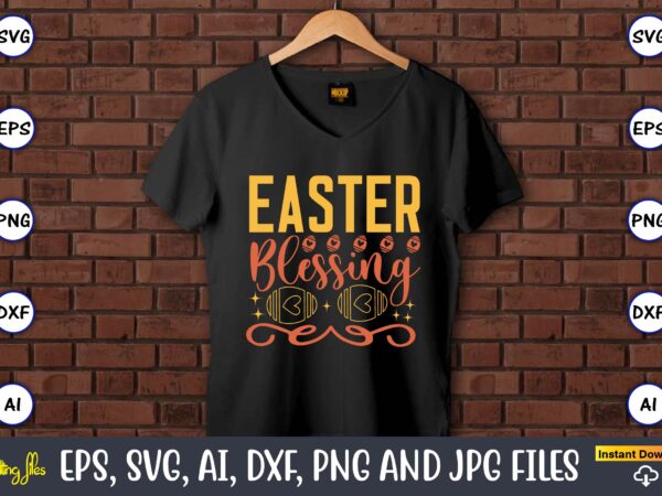 Easter blessing,easter,easter bundle svg,t-shirt, t-shirt design, easter t-shirt, easter vector, easter svg vector, easter t-shirt png, bunny face svg, easter bunny svg, bunny easter svg, easter bunny svg,easter bundle svg,