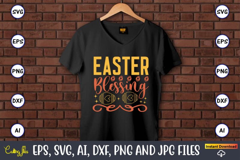 Easter blessing,Easter,Easter bundle Svg,T-Shirt, t-shirt design, Easter t-shirt, Easter vector, Easter svg vector, Easter t-shirt png, Bunny Face Svg, Easter Bunny Svg, Bunny Easter Svg, Easter Bunny Svg,Easter Bundle Svg,