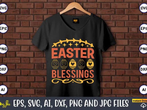 Easter blessings,easter,easter bundle svg,t-shirt, t-shirt design, easter t-shirt, easter vector, easter svg vector, easter t-shirt png, bunny face svg, easter bunny svg, bunny easter svg, easter bunny svg,easter bundle svg,