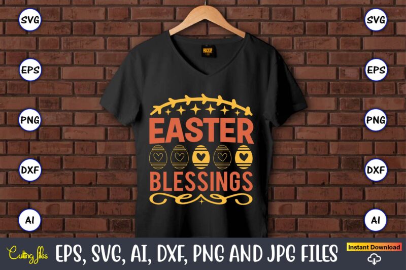 Easter blessings,Easter,Easter bundle Svg,T-Shirt, t-shirt design, Easter t-shirt, Easter vector, Easter svg vector, Easter t-shirt png, Bunny Face Svg, Easter Bunny Svg, Bunny Easter Svg, Easter Bunny Svg,Easter Bundle Svg,