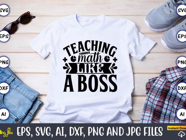 Teaching math like a boss,math svg bundle, math teacher svg bundle, math student svg bundle, math tacher svg bundle for cicut, math teacher png bundle, math png,math svg, math svg t shirt designs for sale