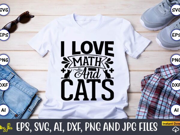 I love math and cats,math svg bundle, math teacher svg bundle, math student svg bundle, math tacher svg bundle for cicut, math teacher png bundle, math png,math svg, math svg t shirt design for sale