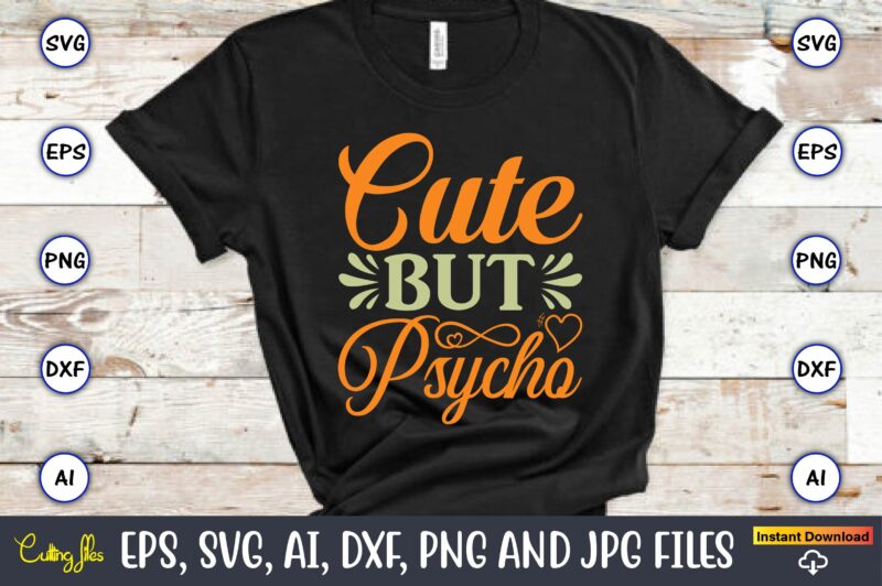 Cute but psycho,Humor,Humor t-shirt, Humor svg,Humor svg design,Humor design,Humor t-shirt design,Humor bundle,Humor t-shirt design bundle,Humor png,Coffee Bundle, Funny Coffee, Humor Svg, Adult Humor Svg, Mug Svg, Funny Quote Svg, Humor