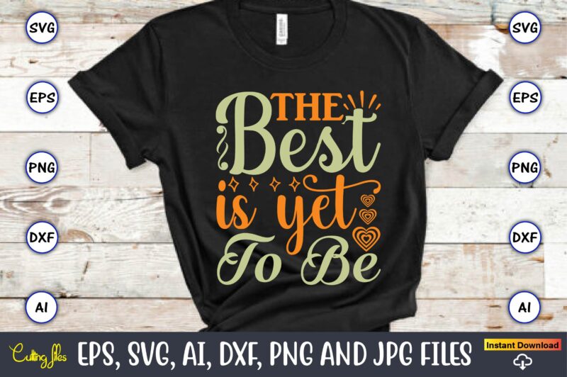 The best is yet to be,Humor,Humor t-shirt, Humor svg,Humor svg design,Humor design,Humor t-shirt design,Humor bundle,Humor t-shirt design bundle,Humor png,Coffee Bundle, Funny Coffee, Humor Svg, Adult Humor Svg, Mug Svg, Funny