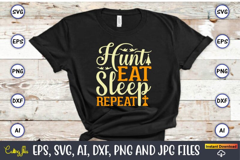 Hunt eat sleep repeat,Hunting Svg Bundle, Hunting Season, Guns Print, Animal, Hunter Svg, Deer, Monogram, Svg, Digital Cut File for Cricut Silhouette, Png, Eps,Hunting Designs Bundle svg, Deer Art svg,