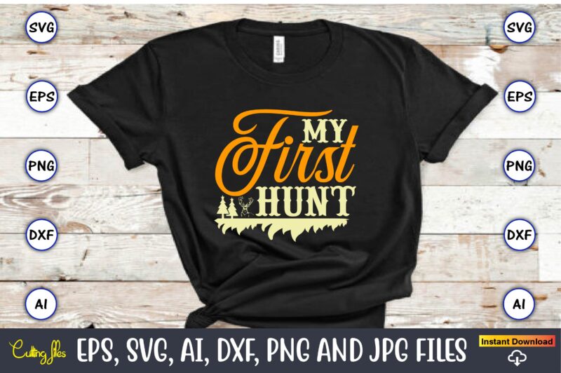 My first hunt,Hunting Svg Bundle, Hunting Season, Guns Print, Animal, Hunter Svg, Deer, Monogram, Svg, Digital Cut File for Cricut Silhouette, Png, Eps,Hunting Designs Bundle svg, Deer Art svg, Deer