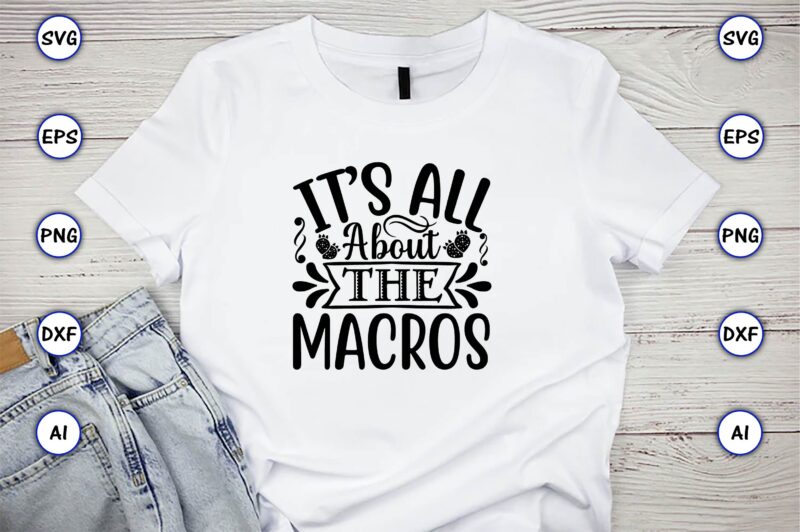 It’s all about the macros,Keto,Keto t-shirt, Keto design, Keto svg, Keto svg design, Keto t-shirt design, Keto svg cut file, Keto vector,Keto SVG Bundle, Keto Life SVG, keto Diet Quotes,