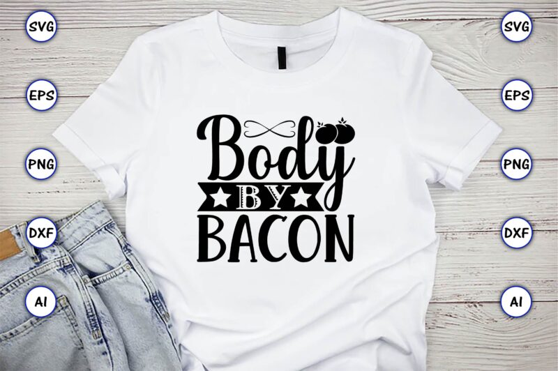 Body by bacon,Keto,Keto t-shirt, Keto design, Keto svg, Keto svg design, Keto t-shirt design, Keto svg cut file, Keto vector,Keto SVG Bundle, Keto Life SVG, keto Diet Quotes, Ketosis, Keto