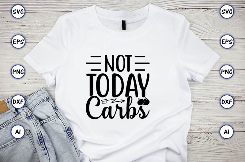 Not today carbs,Keto,Keto t-shirt, Keto design, Keto svg, Keto svg design, Keto t-shirt design, Keto svg cut file, Keto vector,Keto SVG Bundle, Keto Life SVG, keto Diet Quotes, Ketosis, Keto