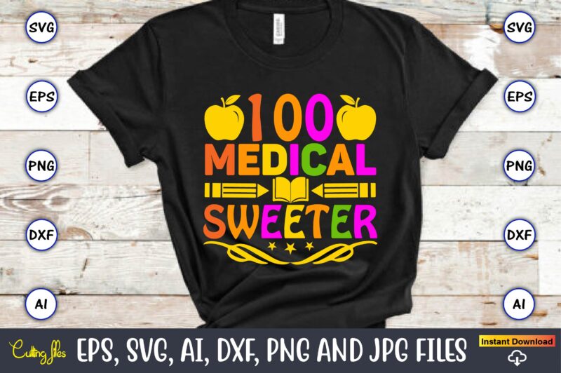 100 medical sweeter,100 days of school svg,100 Days of School SVG, 100th Day of School svg, 100 Days , Unicorn svg, Magical svg, Teacher svg, School svg, School Shirt,I Crushed
