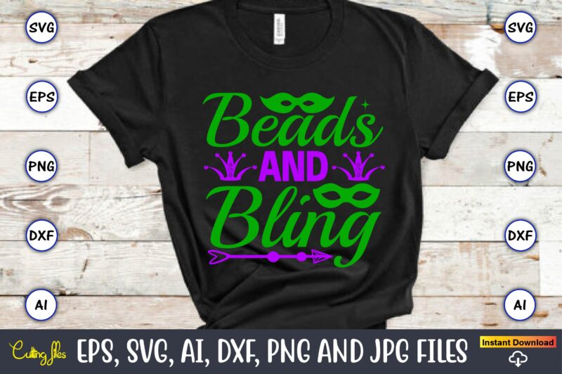 Beads and bling,Mardi Gras SVG Bundle, Funny Mardi Gras Svg, Fat Tuesday Carnival Svg, Mardi Gras Shirt Svg, Mardi Gras svg Bundle, Mardi Gras Carnival svg, Fat Tuesday Carnival svg,