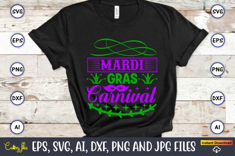 Mardi gras carnival,Mardi Gras SVG Bundle, Funny Mardi Gras Svg, Fat Tuesday Carnival Svg, Mardi Gras Shirt Svg, Mardi Gras svg Bundle, Mardi Gras Carnival svg, Fat Tuesday Carnival svg,