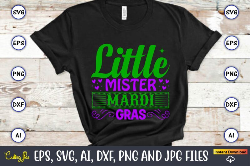 Little mister mardi gras,Mardi Gras SVG Bundle, Funny Mardi Gras Svg, Fat Tuesday Carnival Svg, Mardi Gras Shirt Svg, Mardi Gras svg Bundle, Mardi Gras Carnival svg, Fat Tuesday Carnival