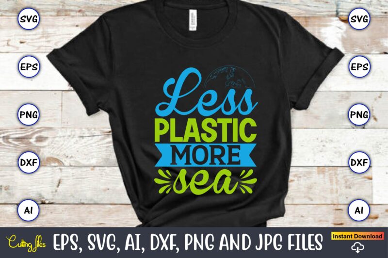 Less plastic more sea,Earth Day,Earth Day svg,Earth Day design,Earth Day svg design,Earth Day t-shirt, Earth Day t-shirt design,Globe SVG, Earth SVG Bundle, World, Floral Globe Cut Files For Silhouette, Files