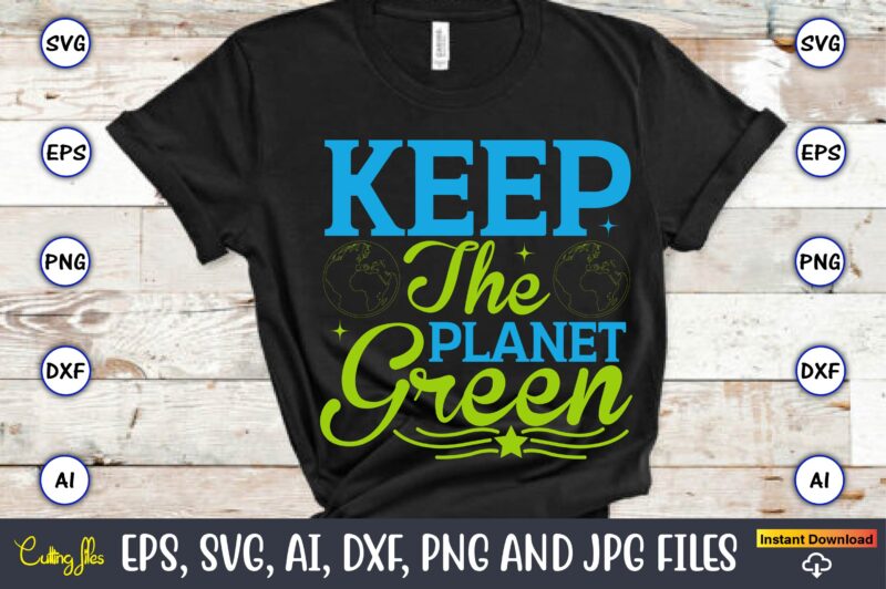 Keep the planet green,Earth Day,Earth Day svg,Earth Day design,Earth Day svg design,Earth Day t-shirt, Earth Day t-shirt design,Globe SVG, Earth SVG Bundle, World, Floral Globe Cut Files For Silhouette, Files