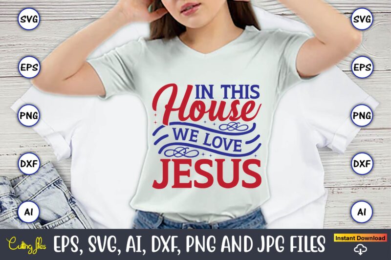 In this house we love jesus,Christian,Christian svg,Christian t-shirt,Christian design,Christian t-shirt design bundle,Christian SVG bundle, Bible Verse svg, Religious svg, Faith svg, Scripture svg, Inspirational svg, Jesus svg, God svg,Christian svg,